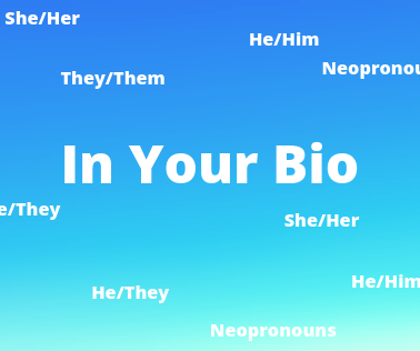 Why you should put your pronouns in your bio.